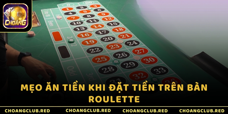 Mẹo ăn tiền khi đặt tiền trên bàn Roulette