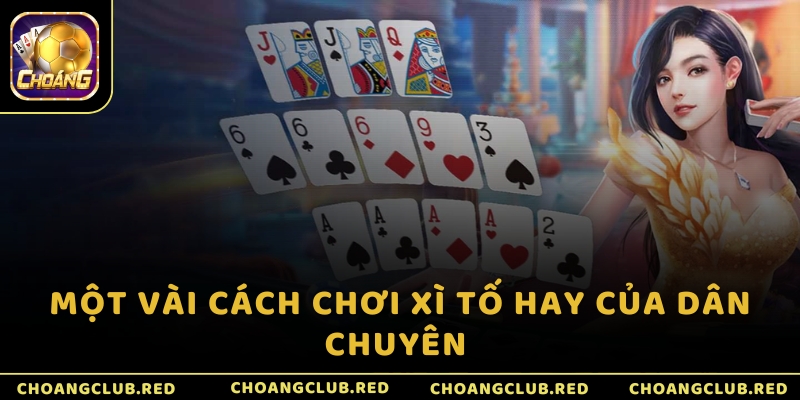 Một vài cách chơi Xì Tố hay của dân chuyên